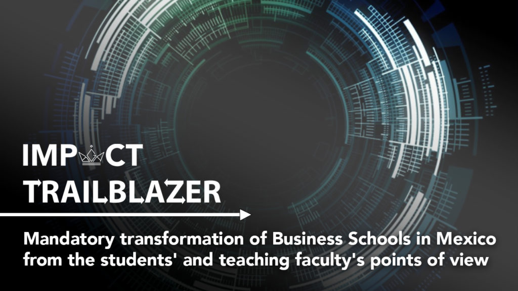 An Impact Trailblazer research banner with a circular digital design. This is from the research paper, 'Mandatory transformation of Business Schools in Mexico from the students' and teaching faculty's points of view'.