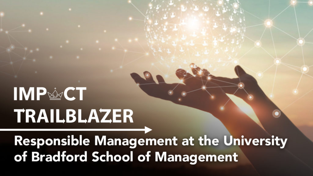 An Impact Trailblazer research banner with hands reaching for a ball of connected icons. This is from the research paper, 'Responsible Management at the University of Bradford School of Management'.