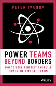 The front cover of Power teams beyond borders. This is a red and black book with an atom icon design called 'Power teams beyond borders; how to work remotely and build powerful virtual teams' by Peter Ivanov.