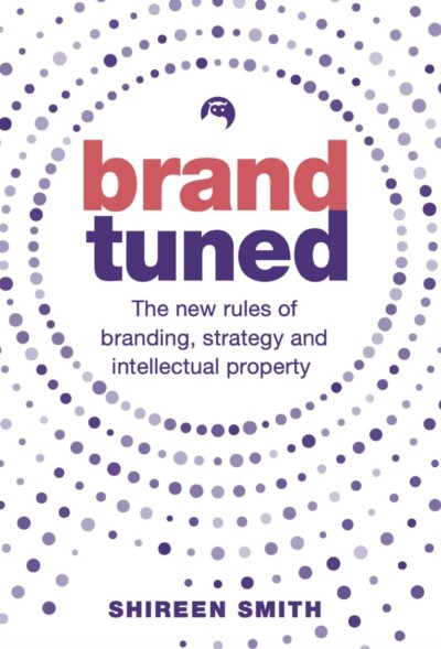 Front cover of the book, Brand Tuned, The new rules of branding, strategy and intellectual property by Shireen Smith.
